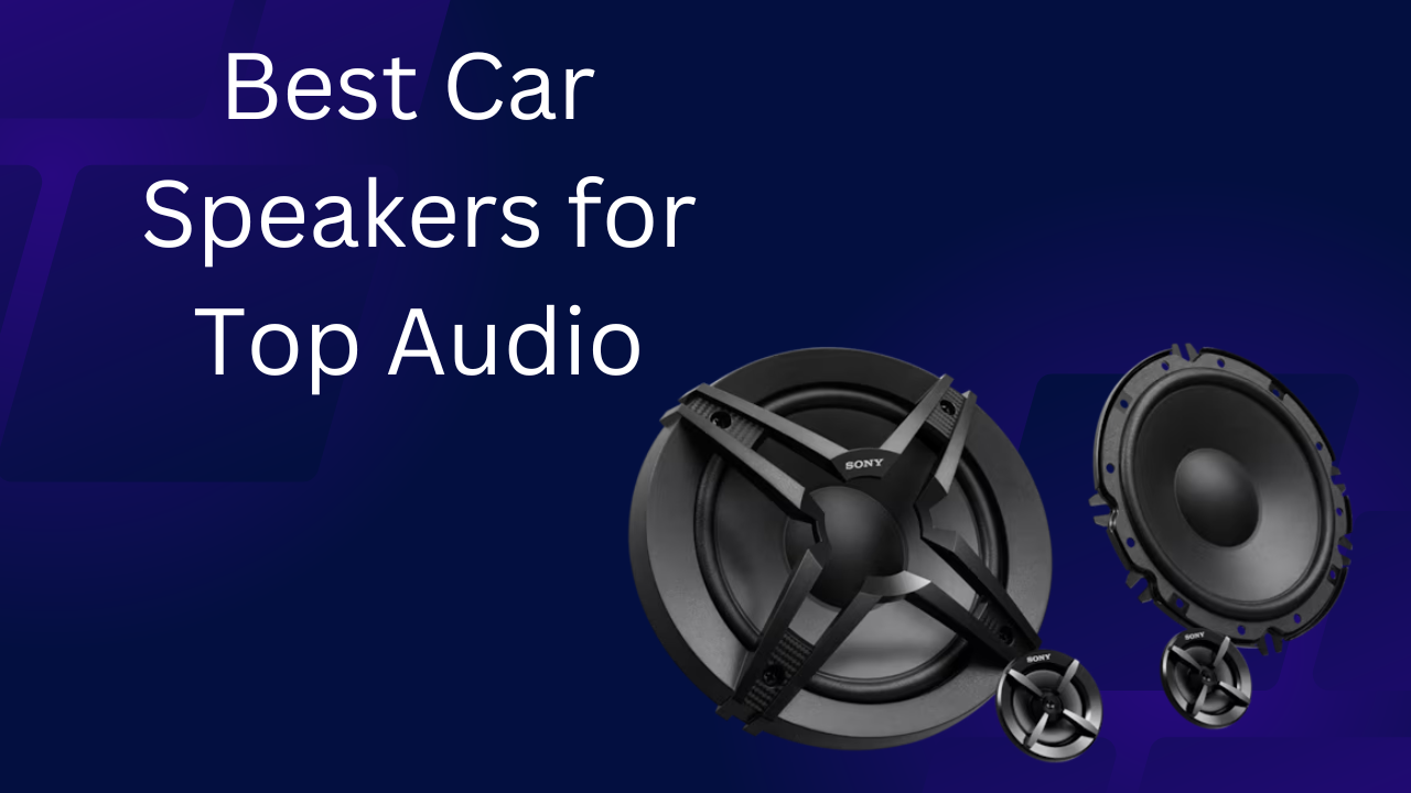 Best Car Speakers for Top Audio