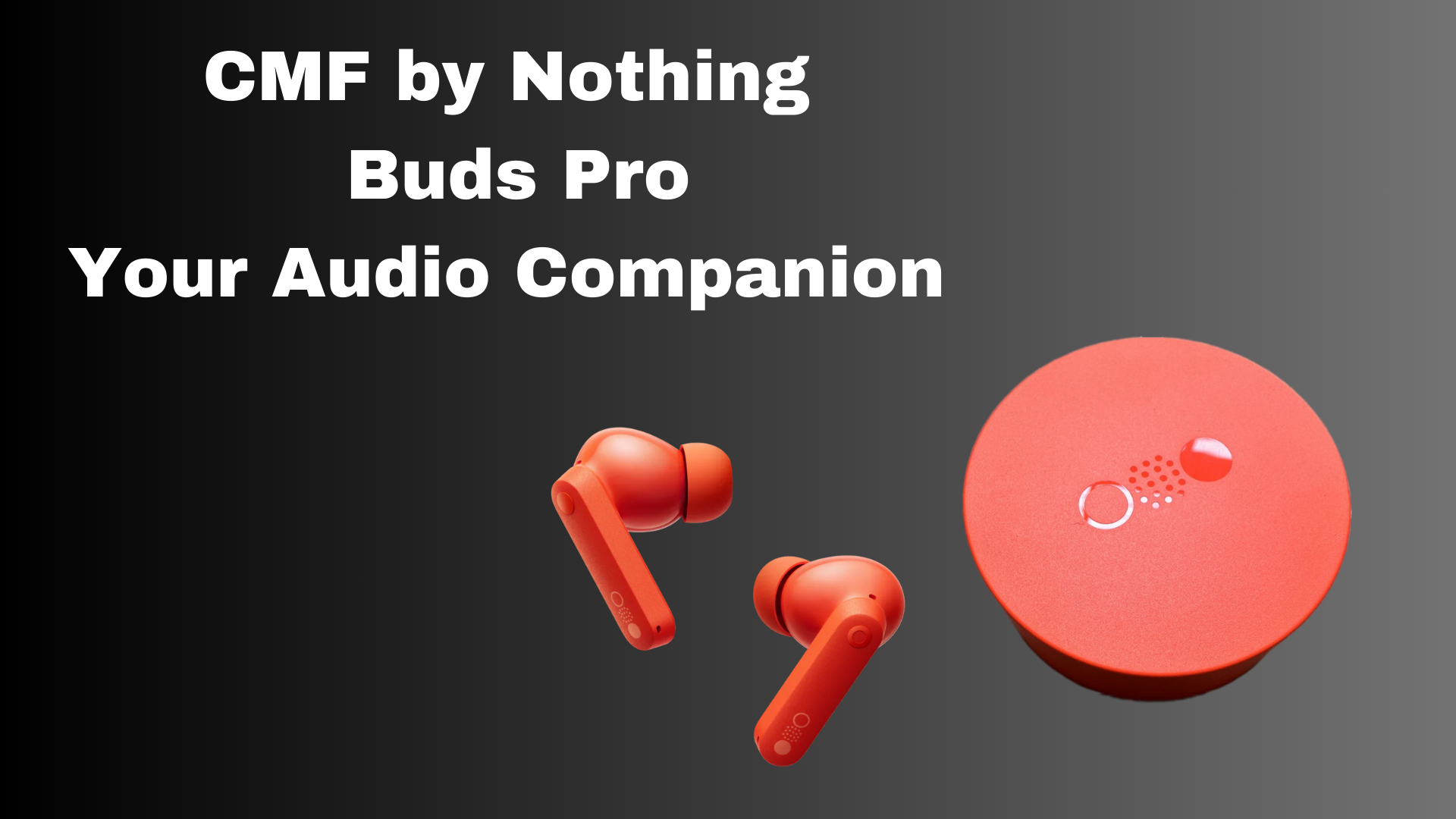 CMF by Nothing Buds Pro Your Audio Companion