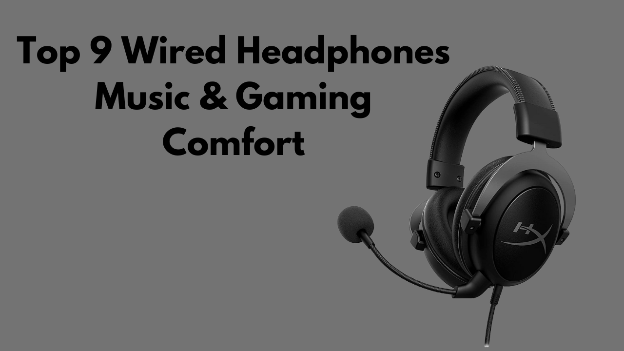 Top 9 Wired Headphones Music & Gaming Comfort