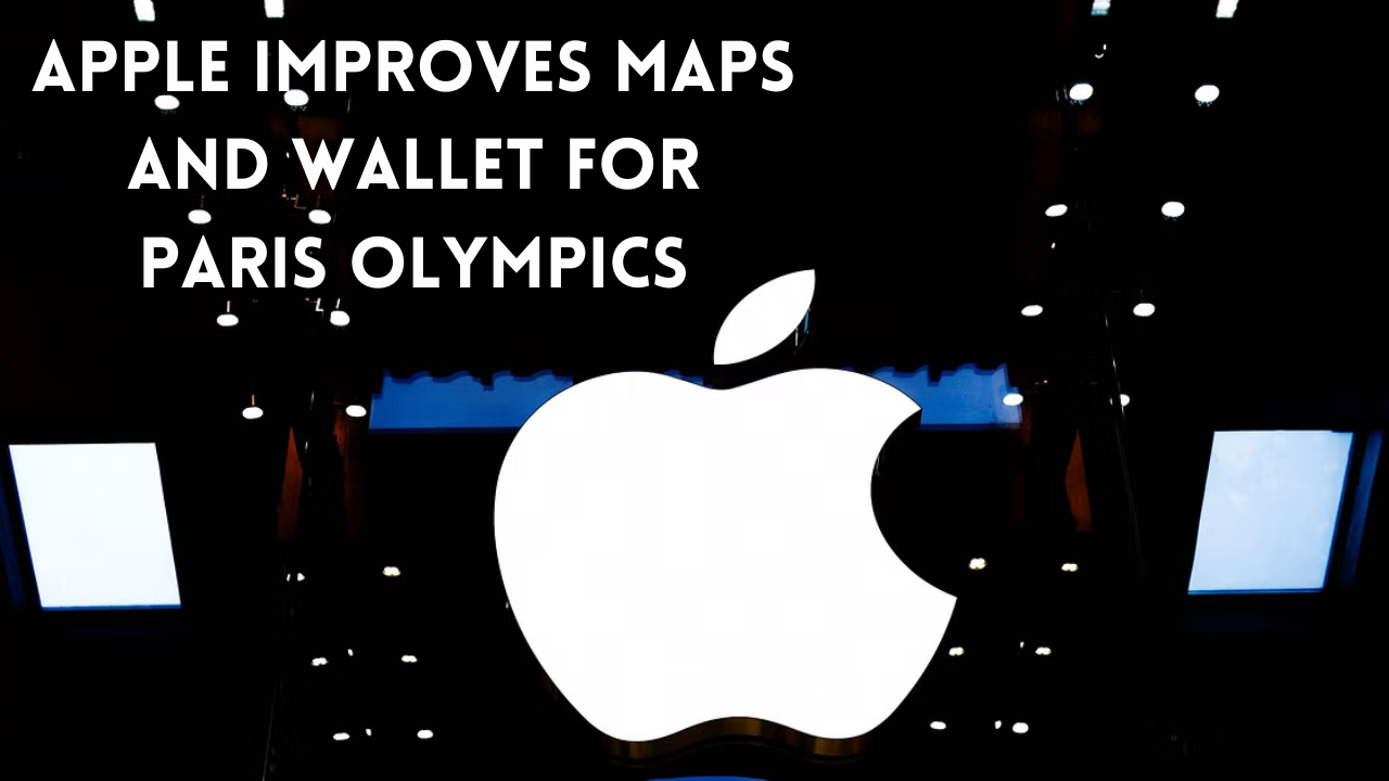 Apple improves Maps and Wallet for Paris Olympics